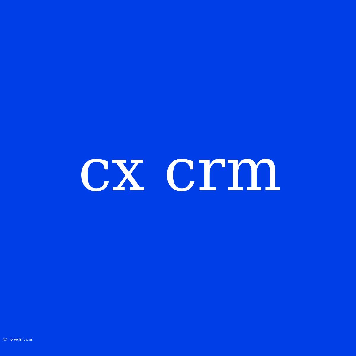 Cx Crm