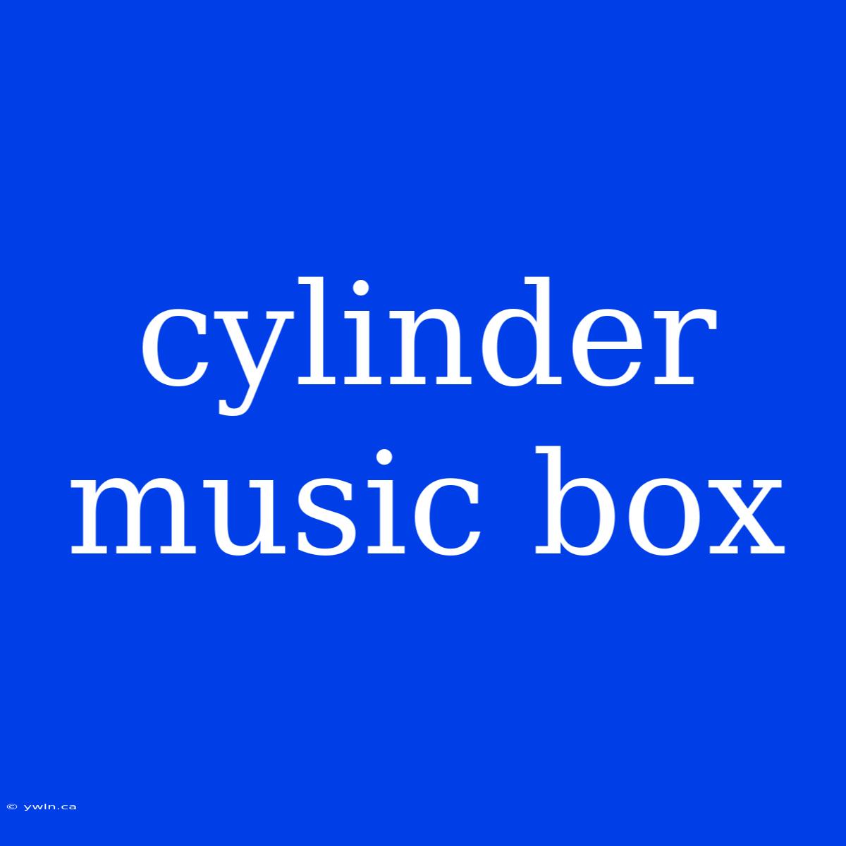 Cylinder Music Box