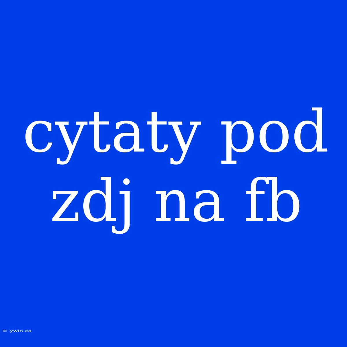 Cytaty Pod Zdj Na Fb