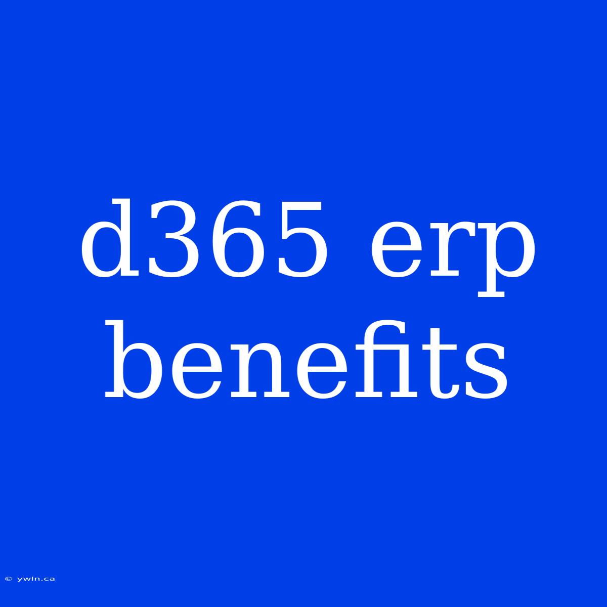 D365 Erp Benefits