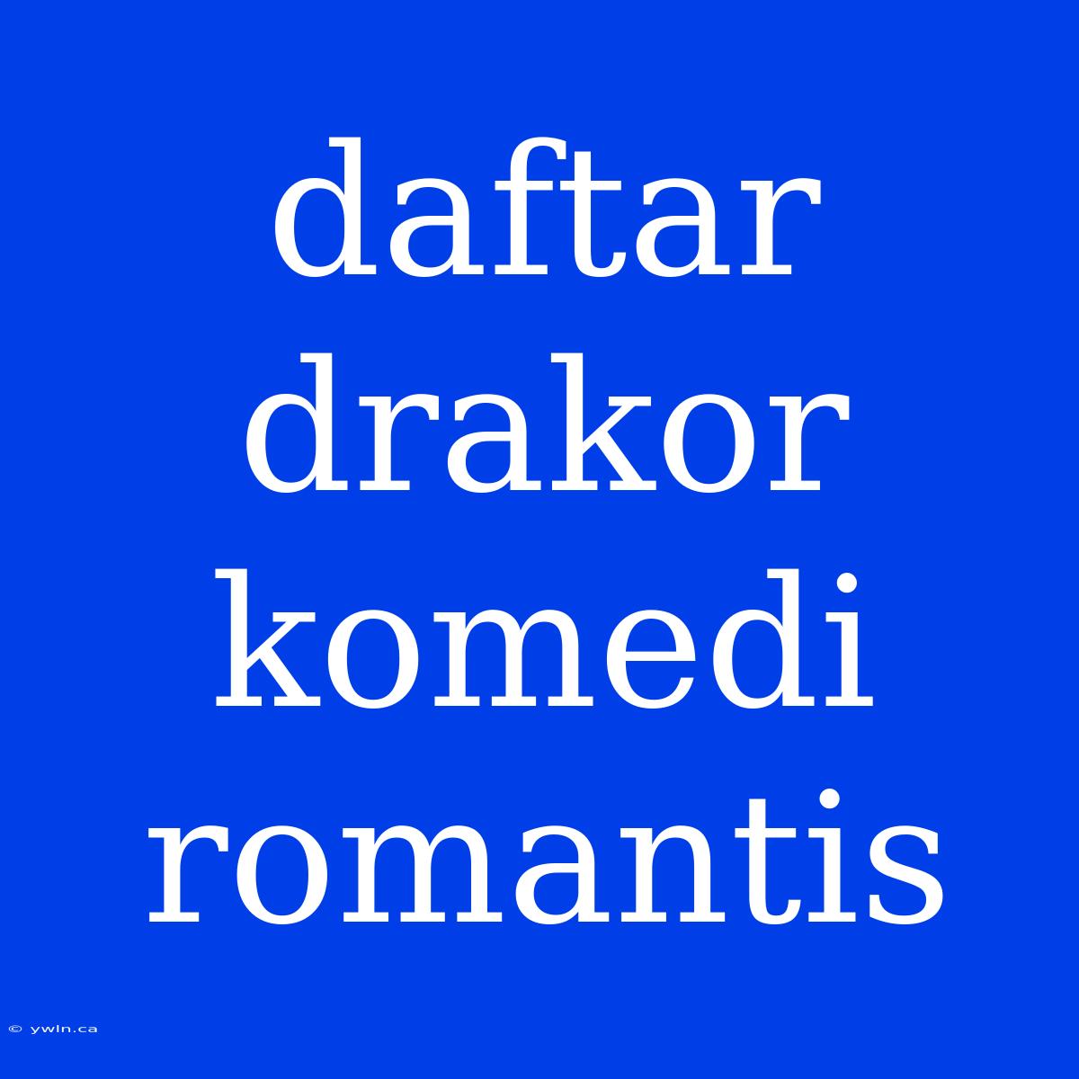 Daftar Drakor Komedi Romantis