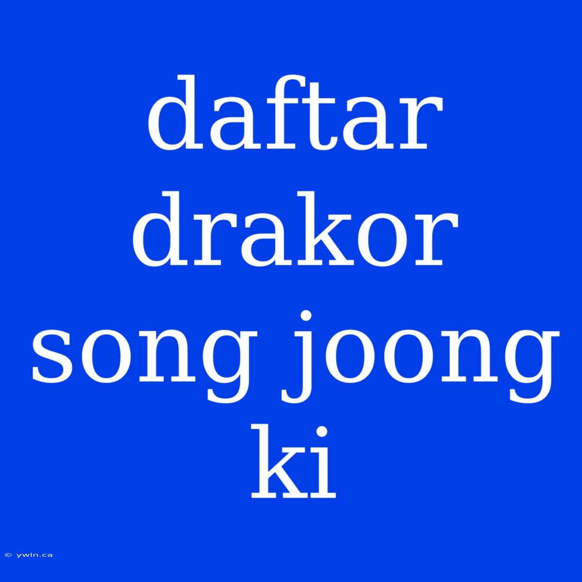 Daftar Drakor Song Joong Ki