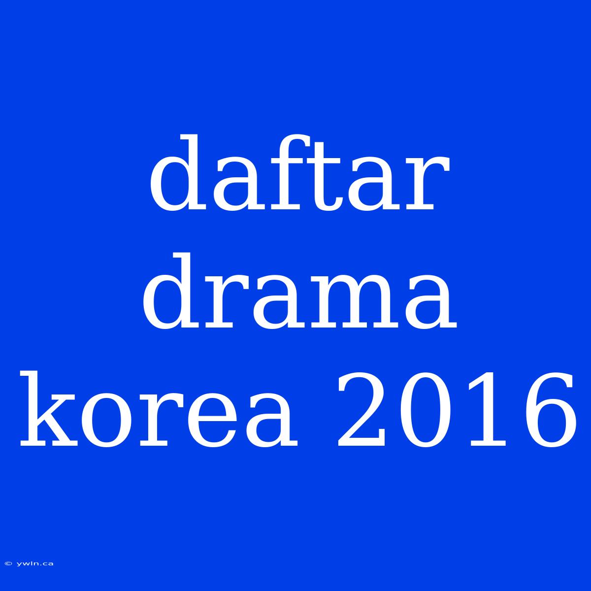 Daftar Drama Korea 2016