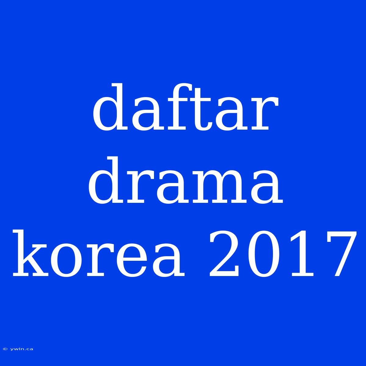 Daftar Drama Korea 2017