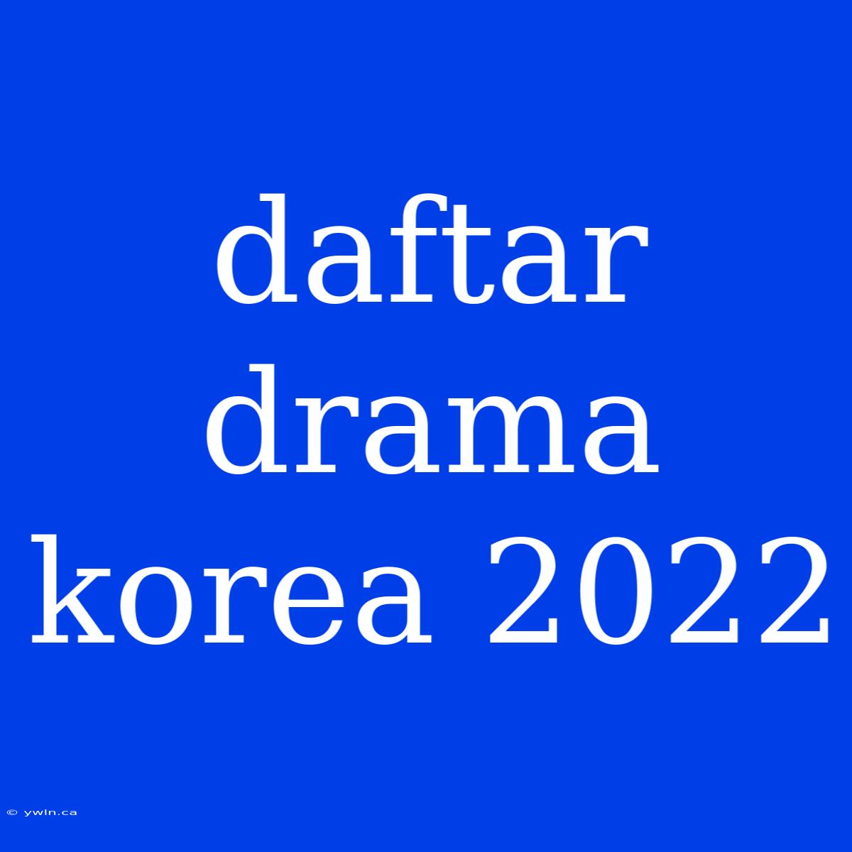 Daftar Drama Korea 2022