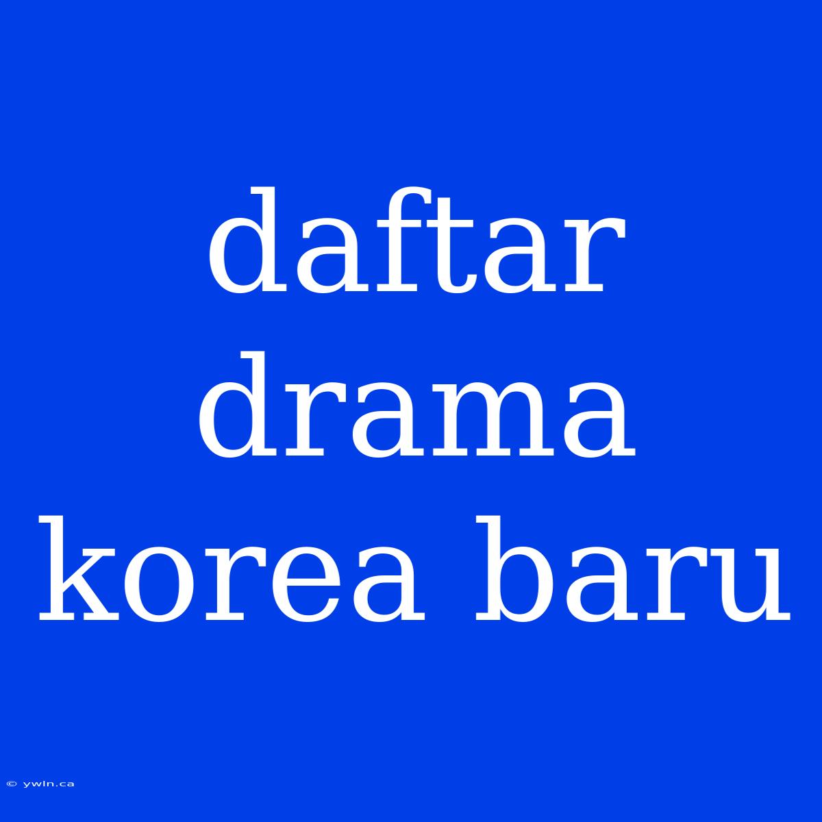 Daftar Drama Korea Baru