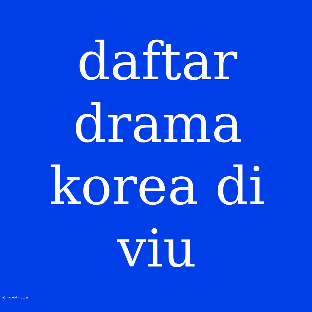 Daftar Drama Korea Di Viu