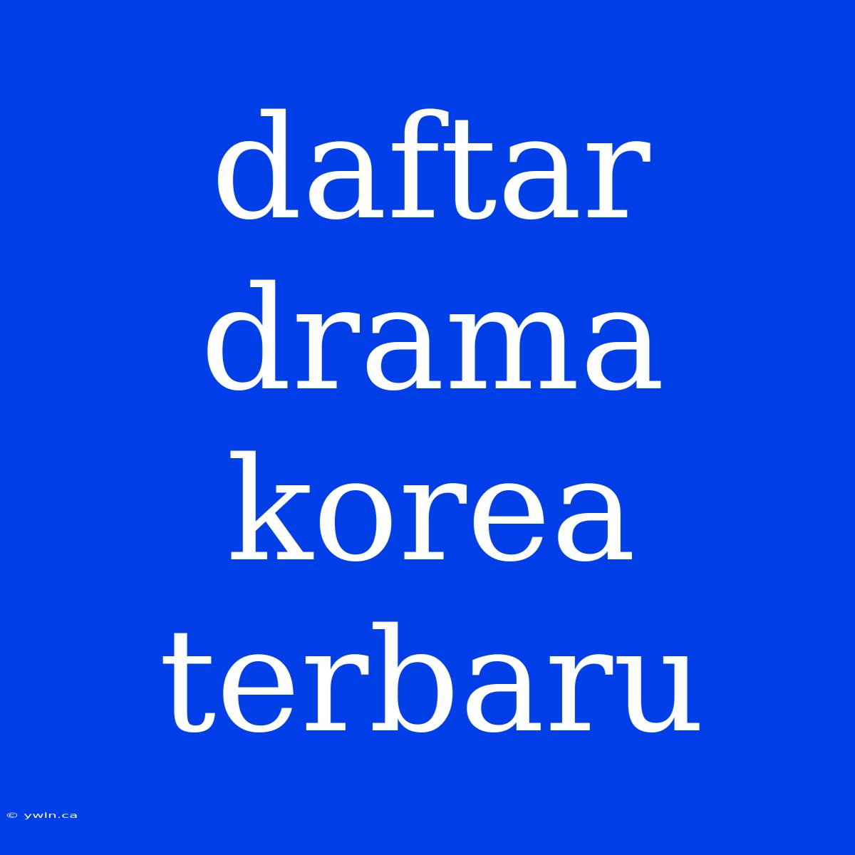 Daftar Drama Korea Terbaru