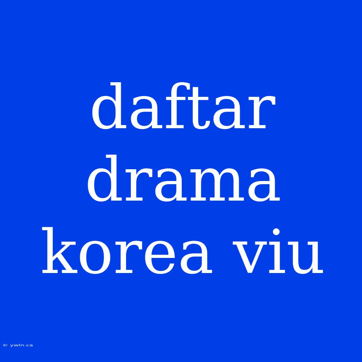 Daftar Drama Korea Viu