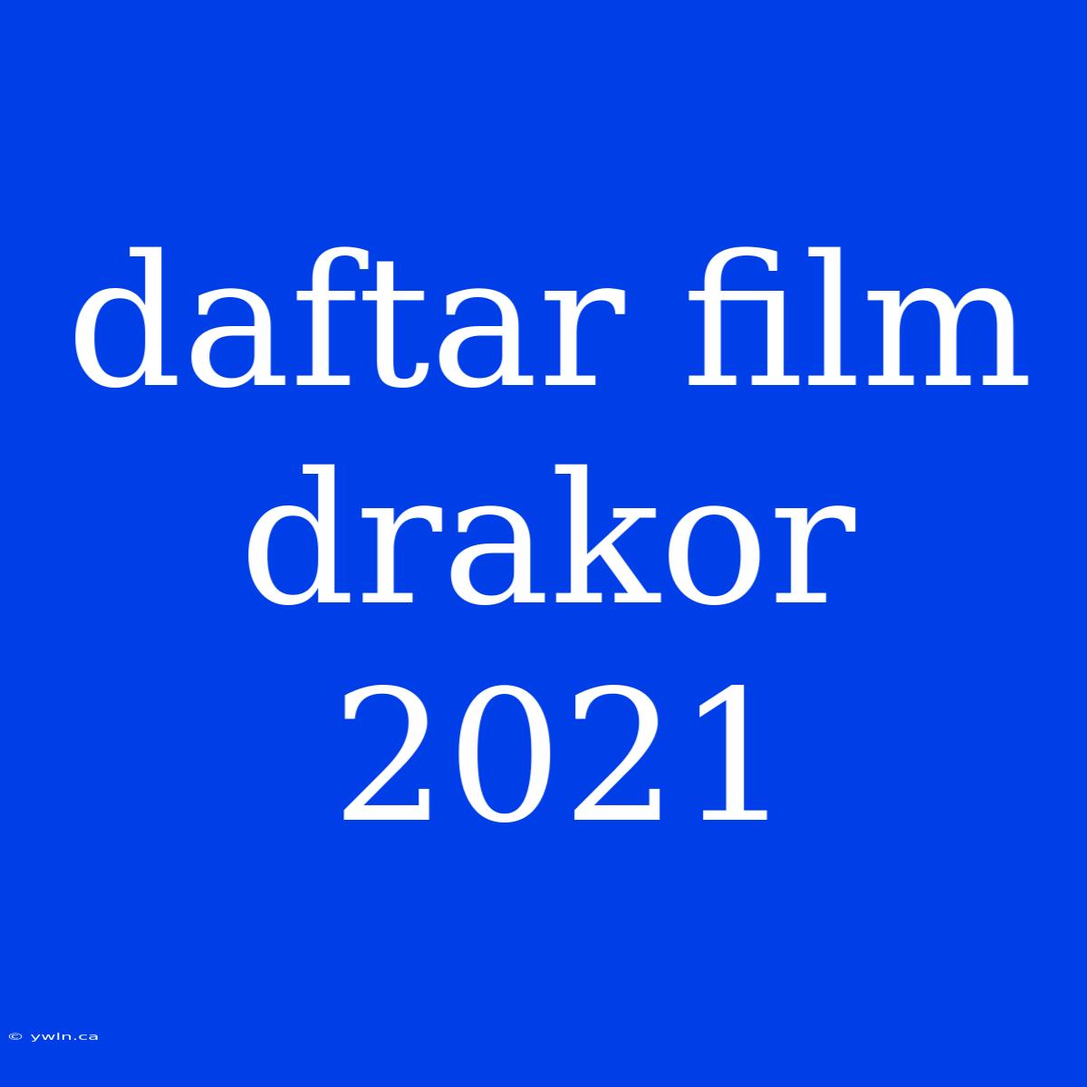 Daftar Film Drakor 2021