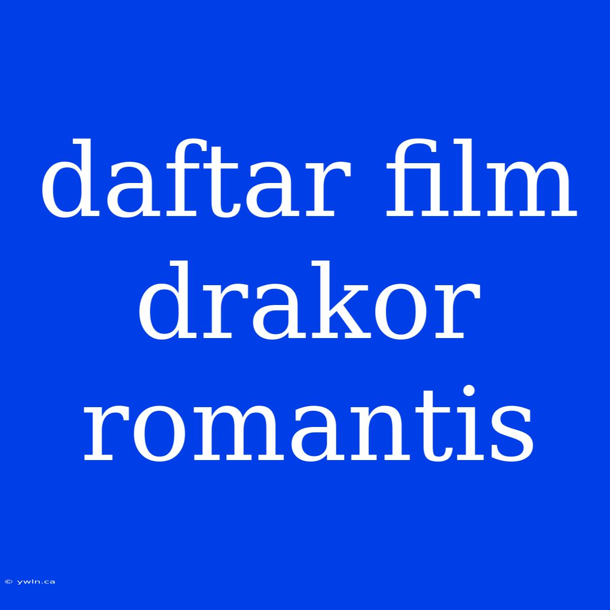 Daftar Film Drakor Romantis