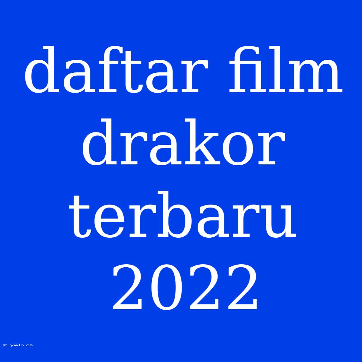 Daftar Film Drakor Terbaru 2022