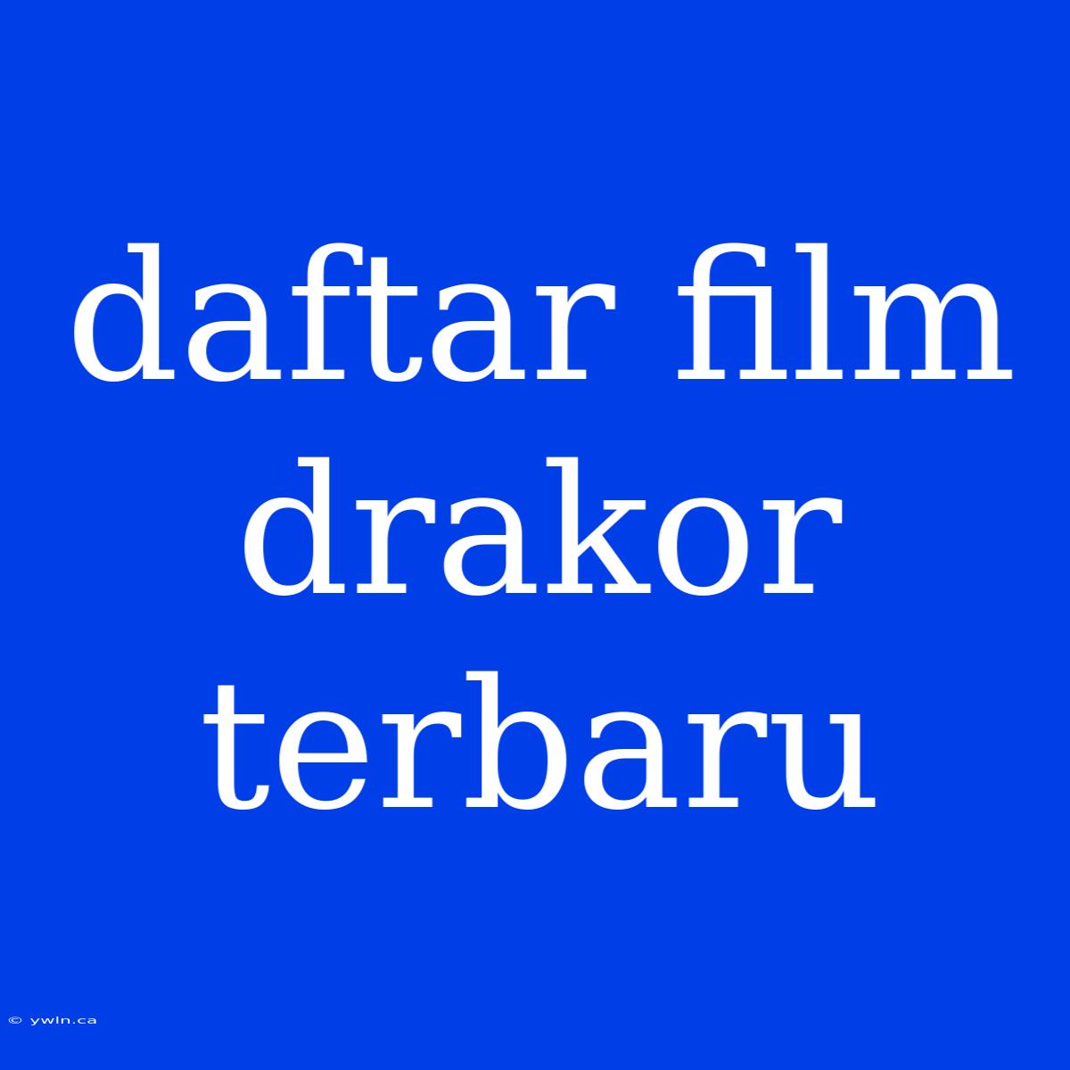 Daftar Film Drakor Terbaru