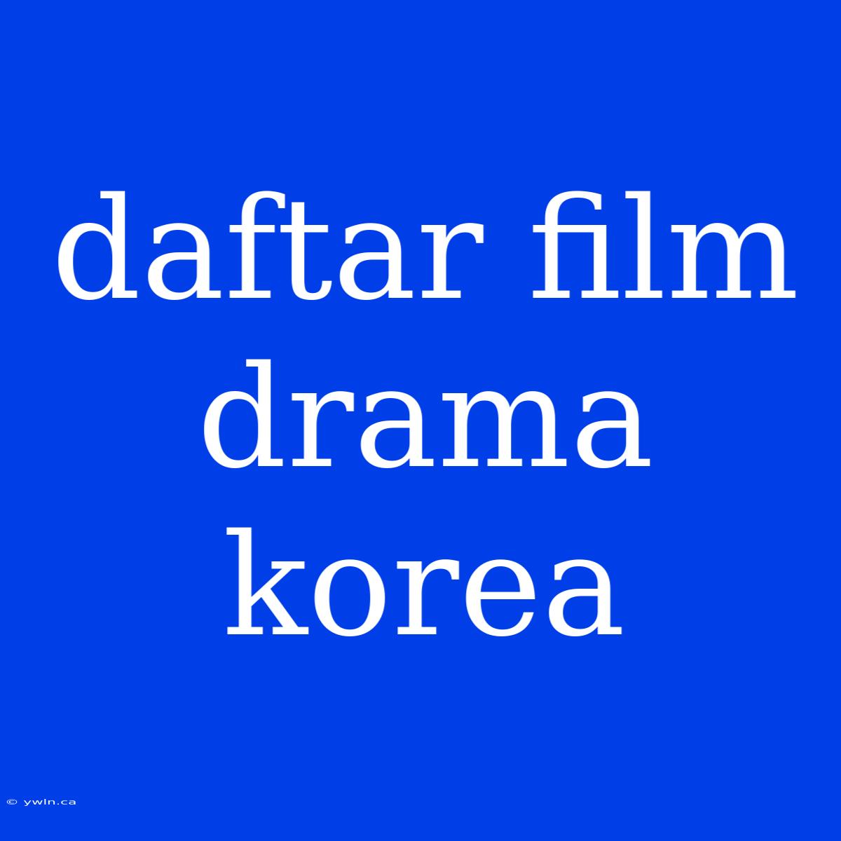 Daftar Film Drama Korea