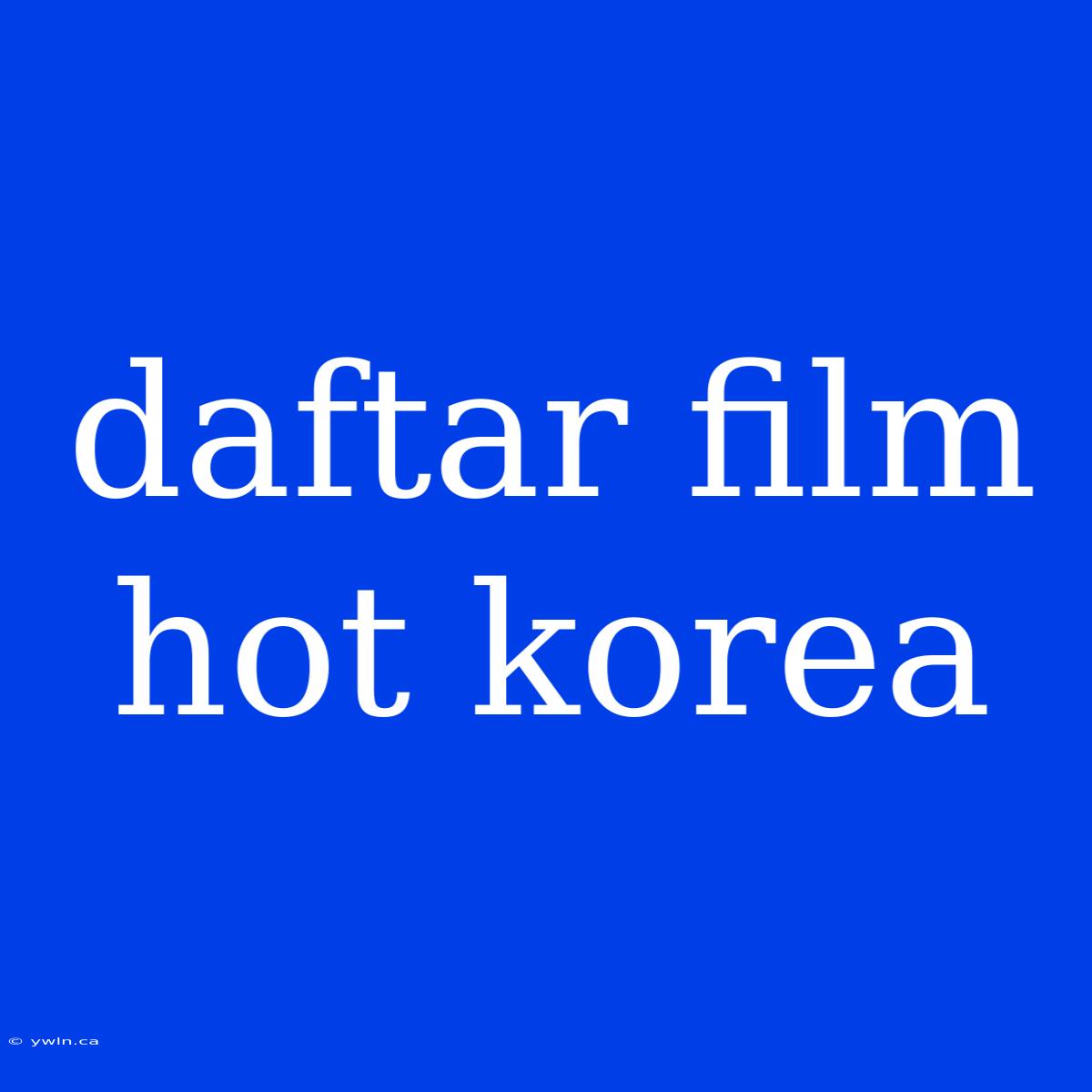 Daftar Film Hot Korea