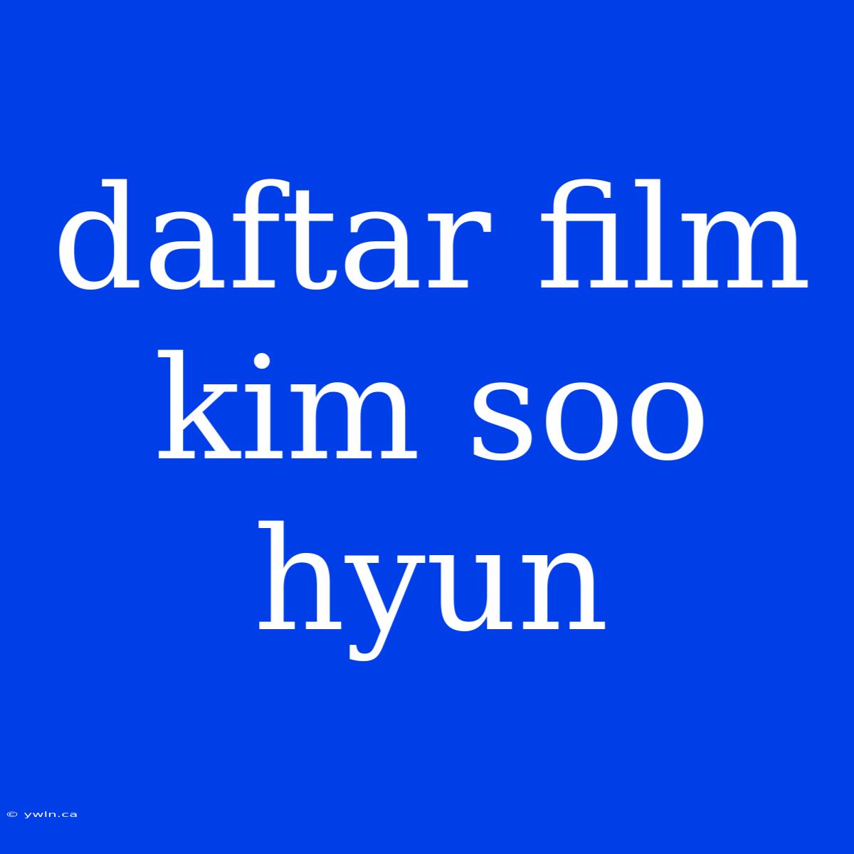 Daftar Film Kim Soo Hyun