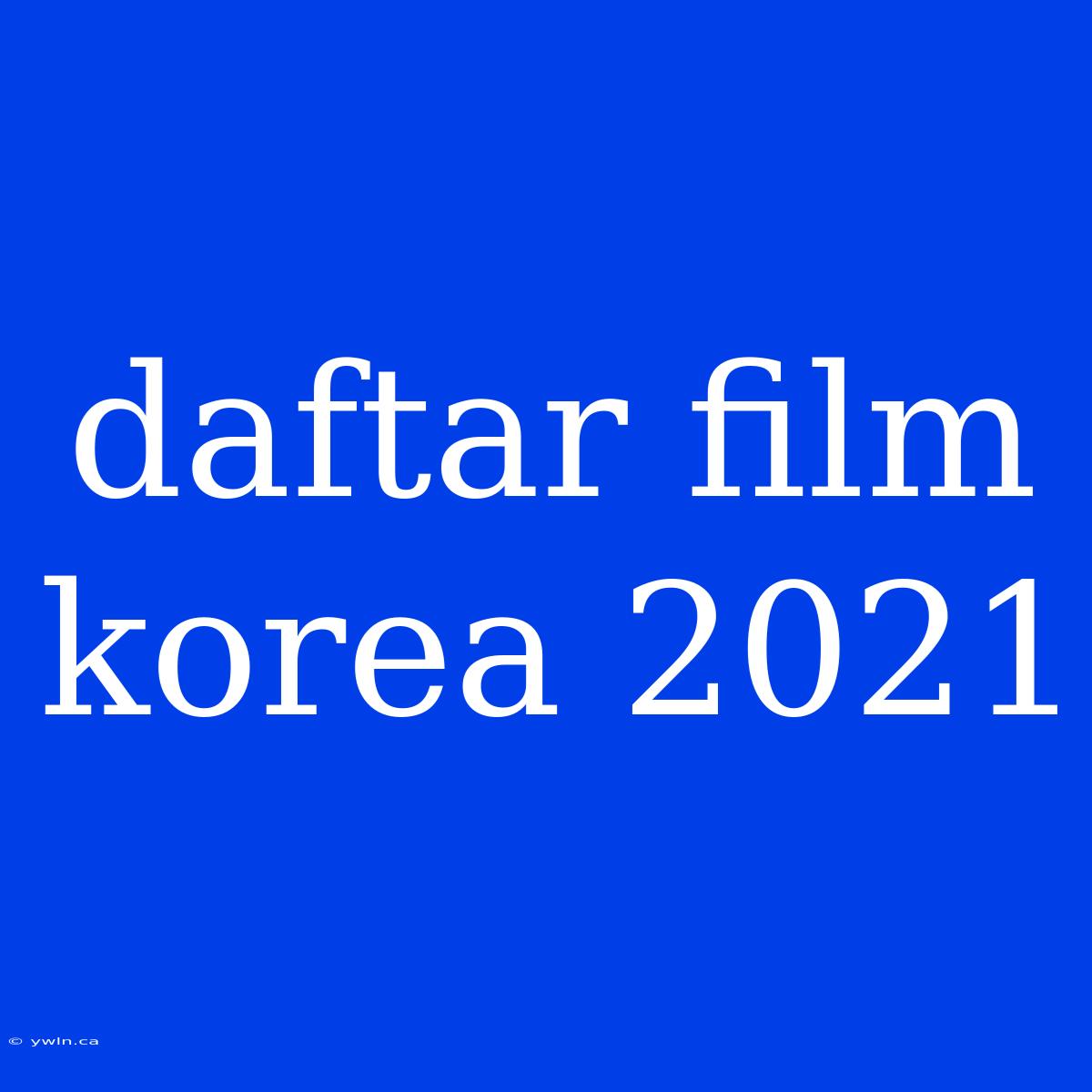 Daftar Film Korea 2021