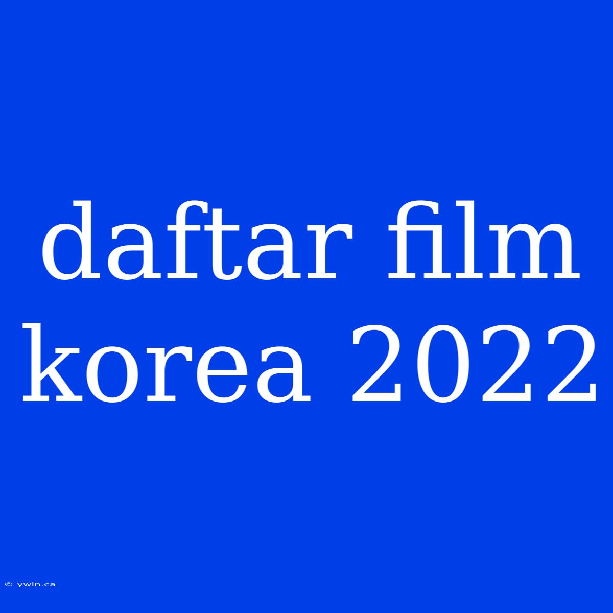 Daftar Film Korea 2022