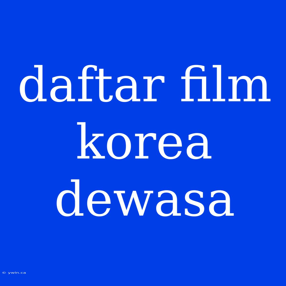 Daftar Film Korea Dewasa