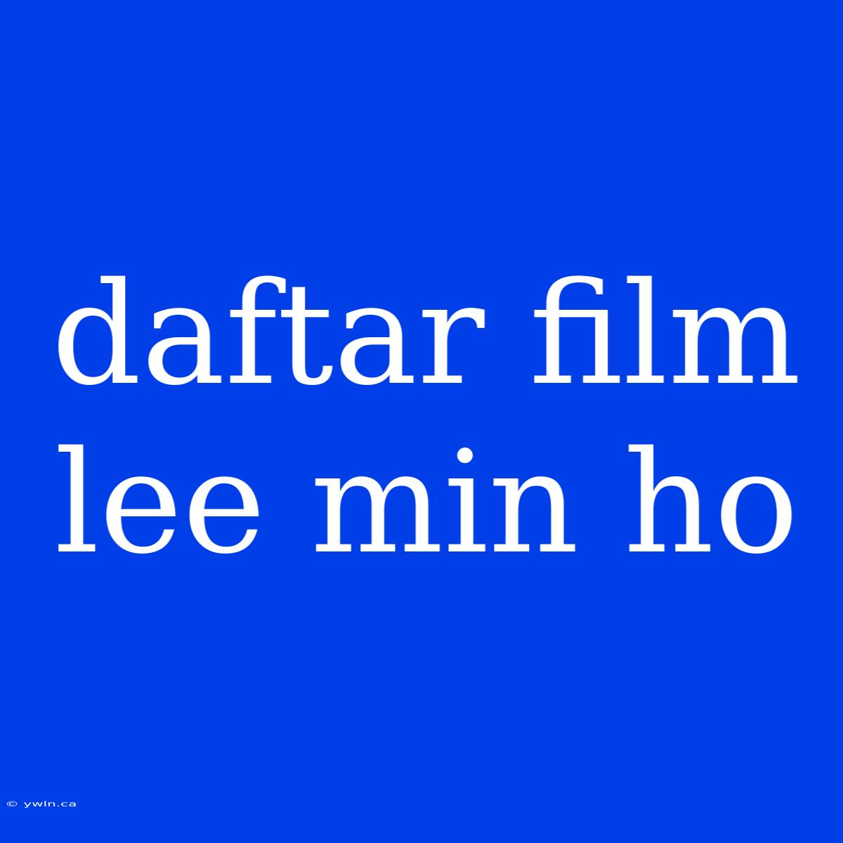 Daftar Film Lee Min Ho