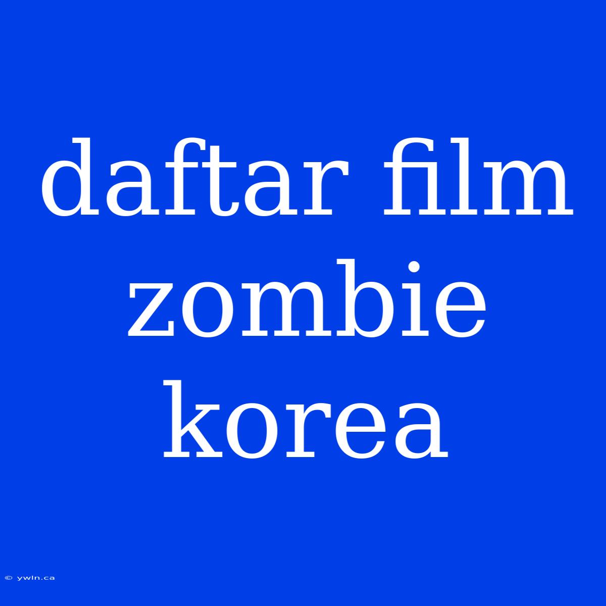 Daftar Film Zombie Korea