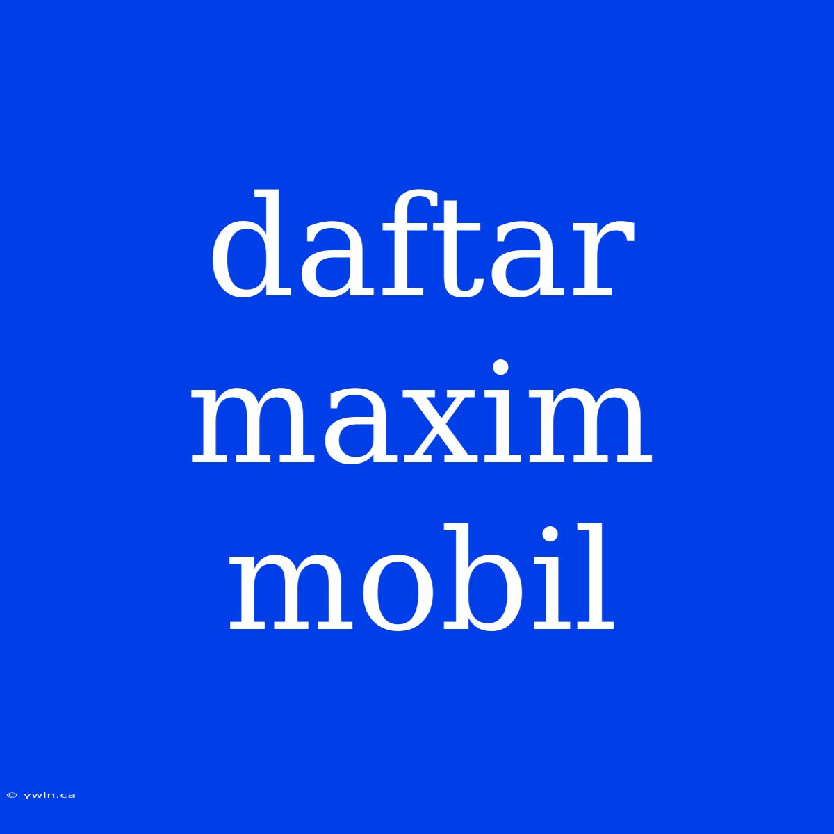 Daftar Maxim Mobil