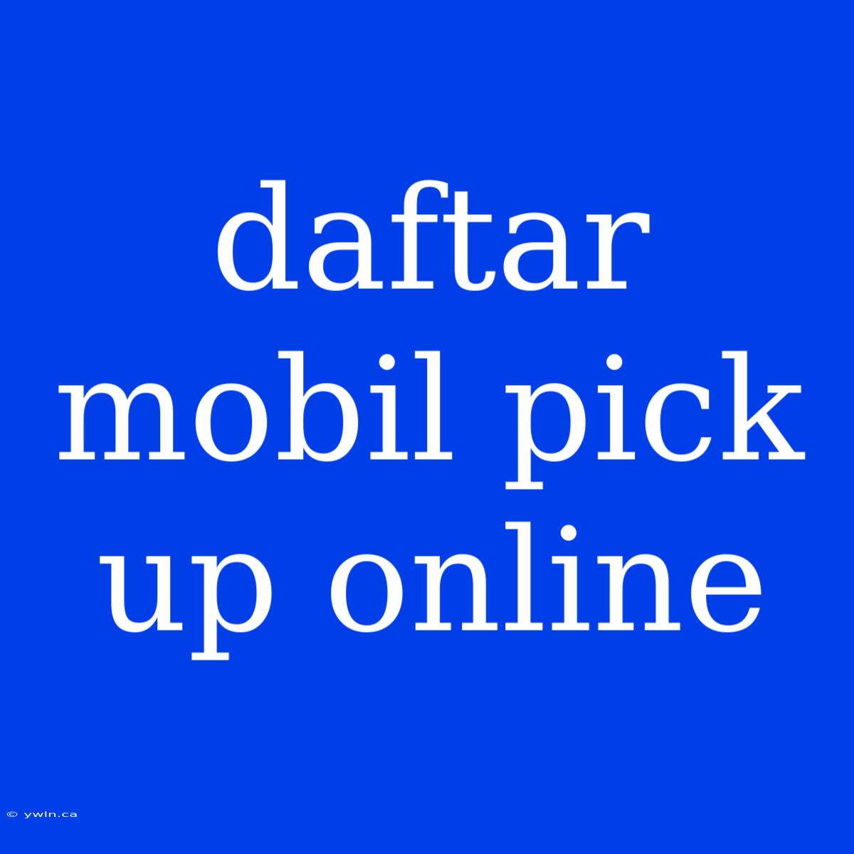 Daftar Mobil Pick Up Online