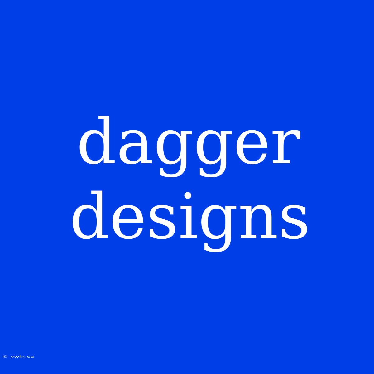 Dagger Designs