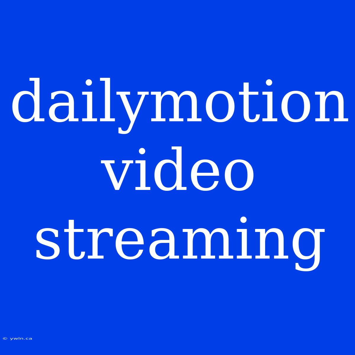 Dailymotion Video Streaming