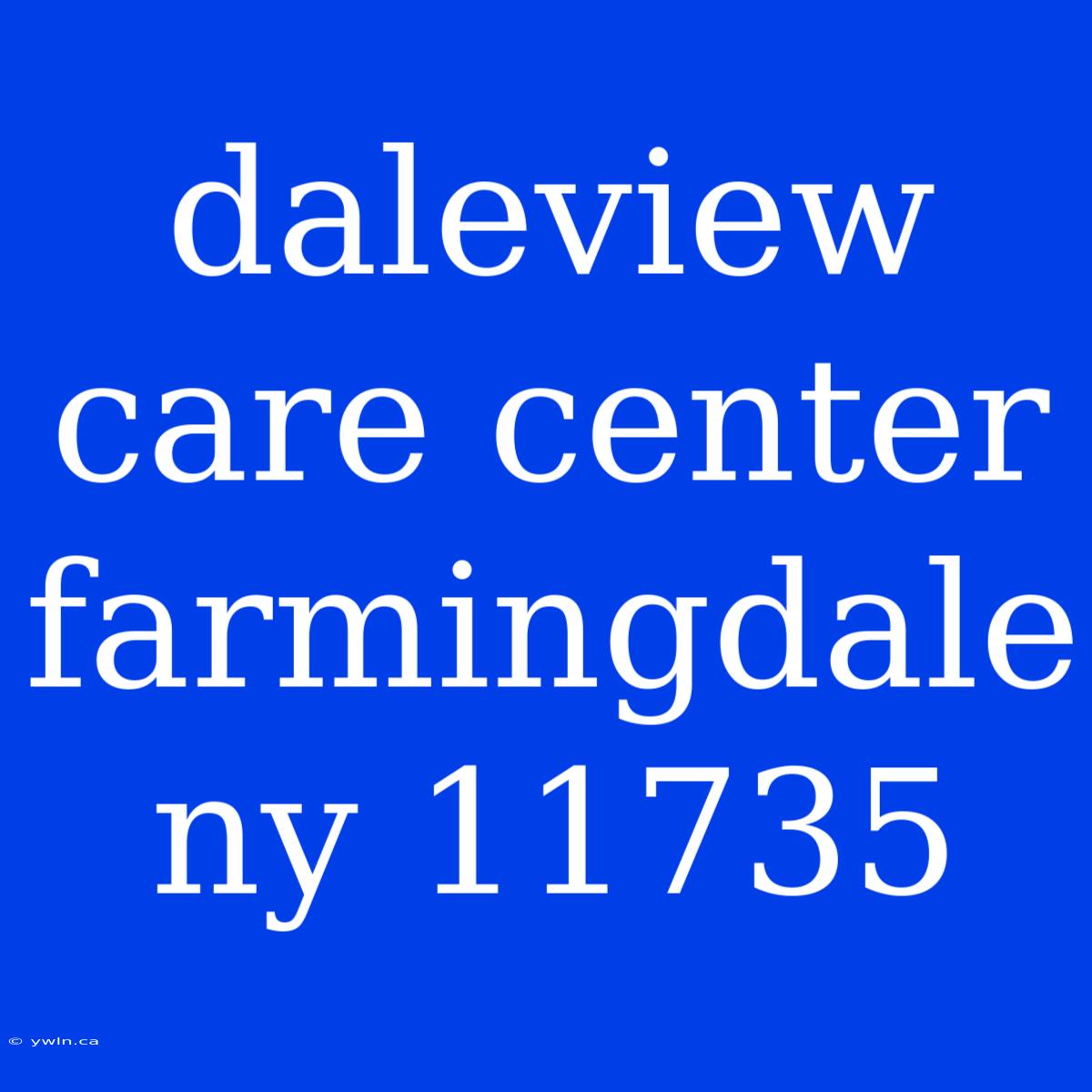 Daleview Care Center Farmingdale Ny 11735