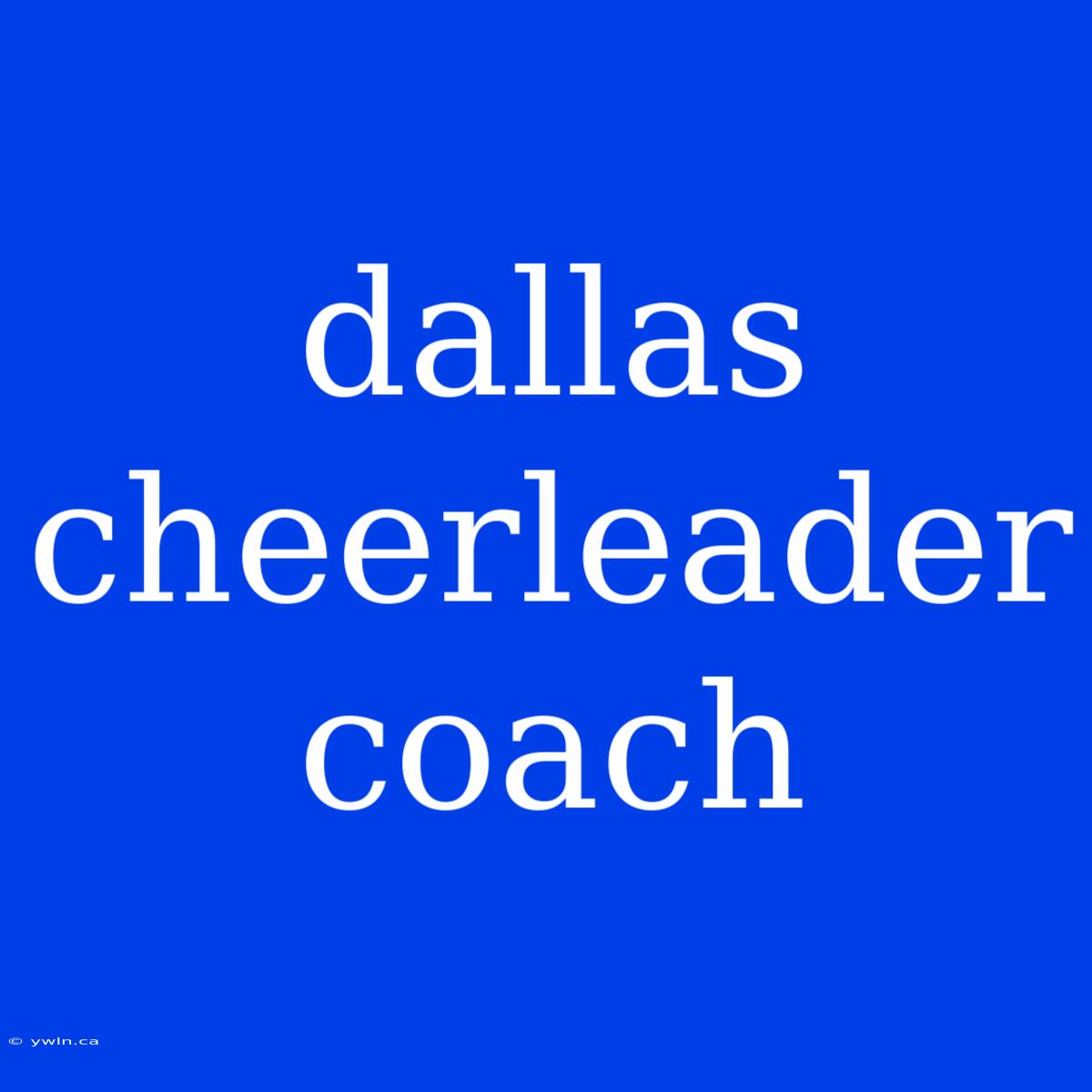 Dallas Cheerleader Coach