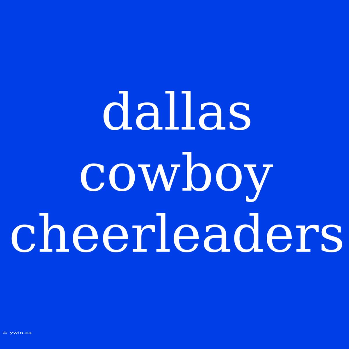 Dallas Cowboy Cheerleaders