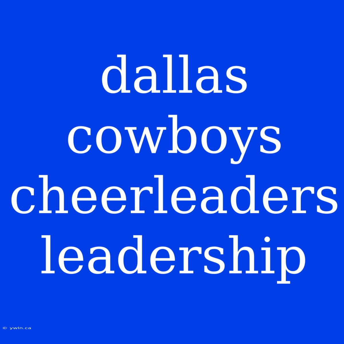 Dallas Cowboys Cheerleaders Leadership