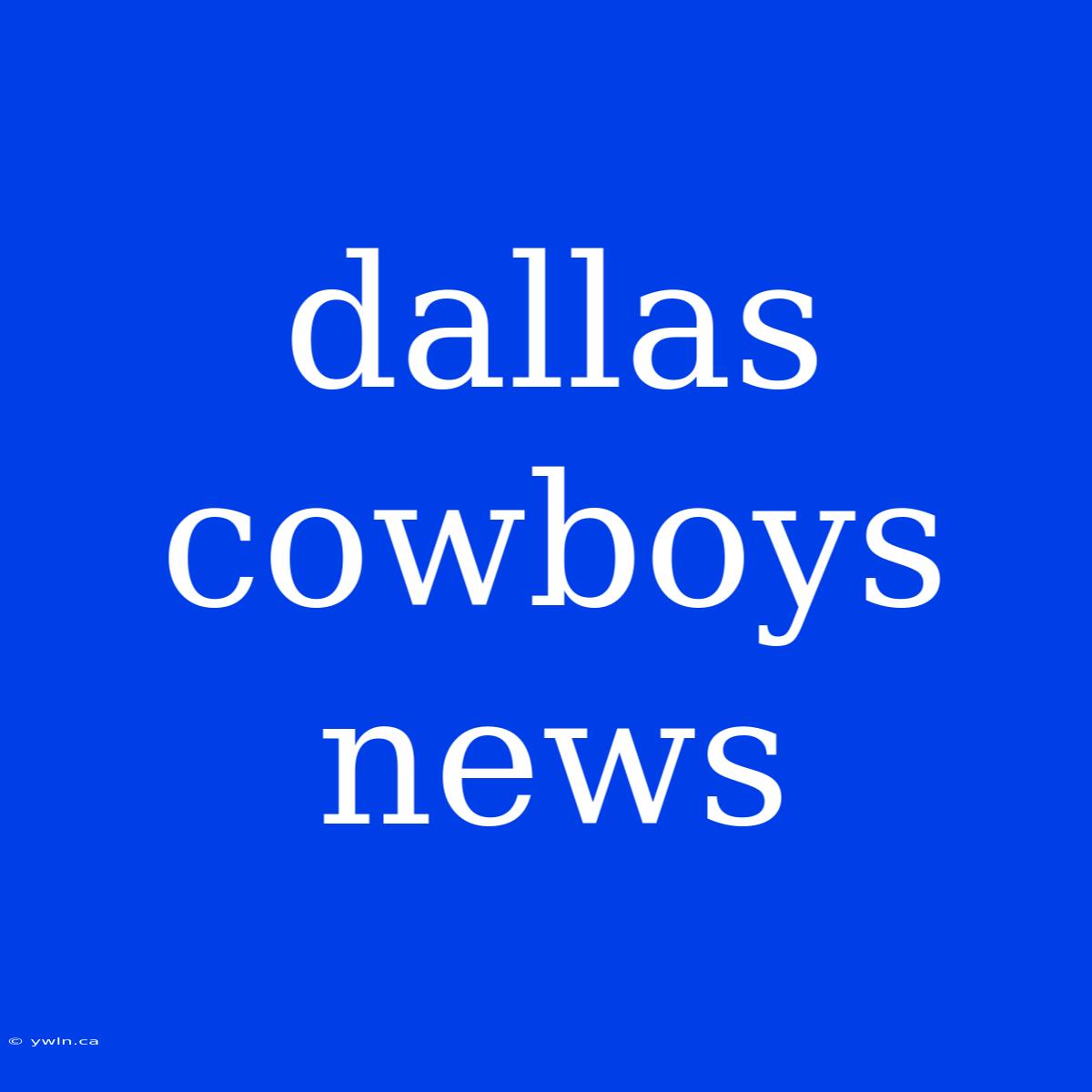 Dallas Cowboys News