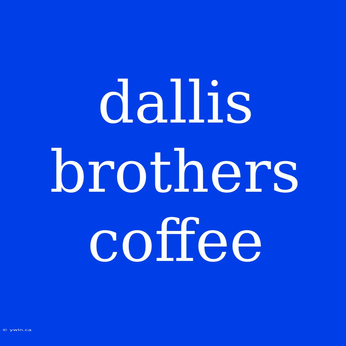 Dallis Brothers Coffee