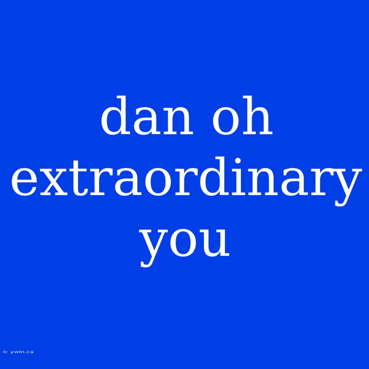 Dan Oh Extraordinary You