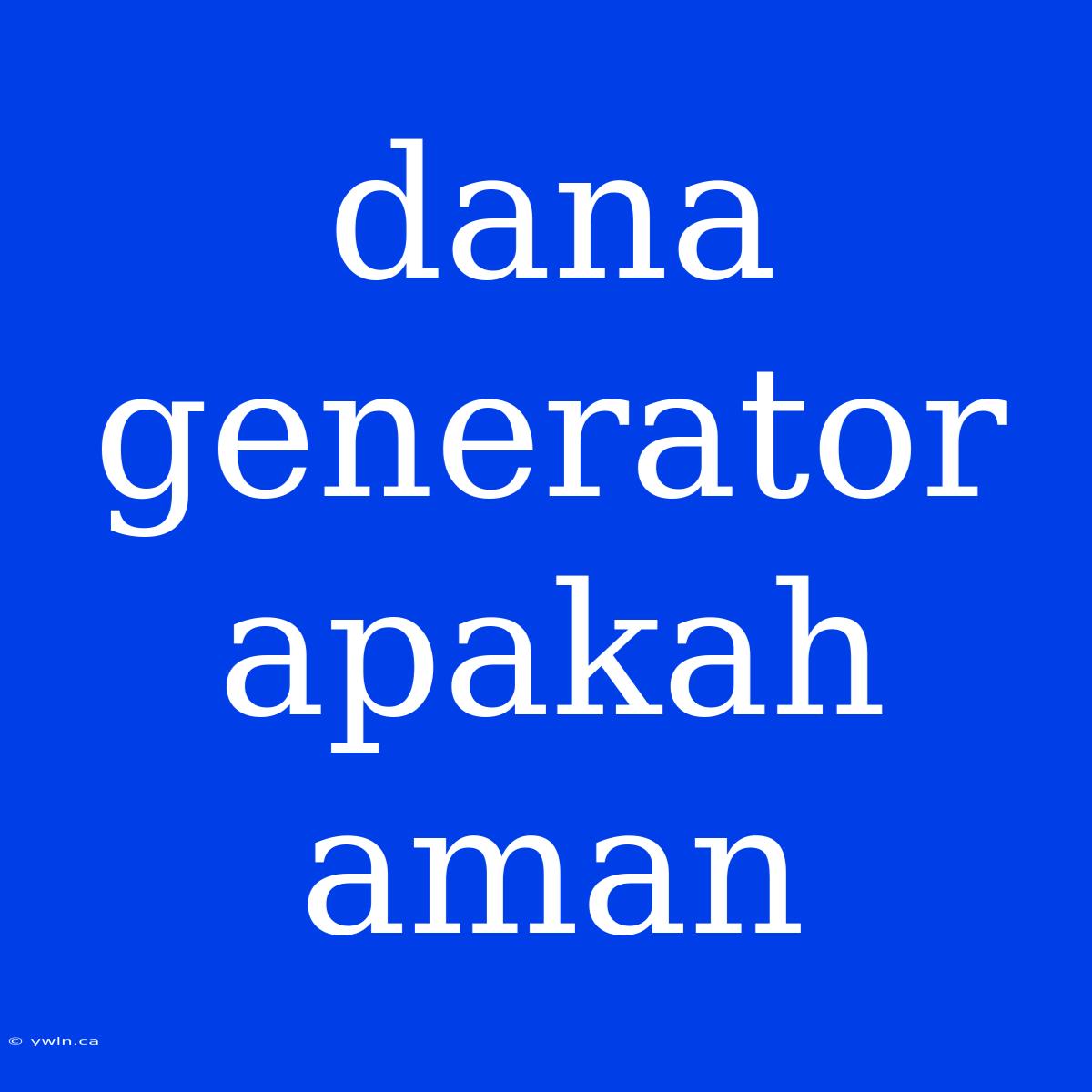 Dana Generator Apakah Aman