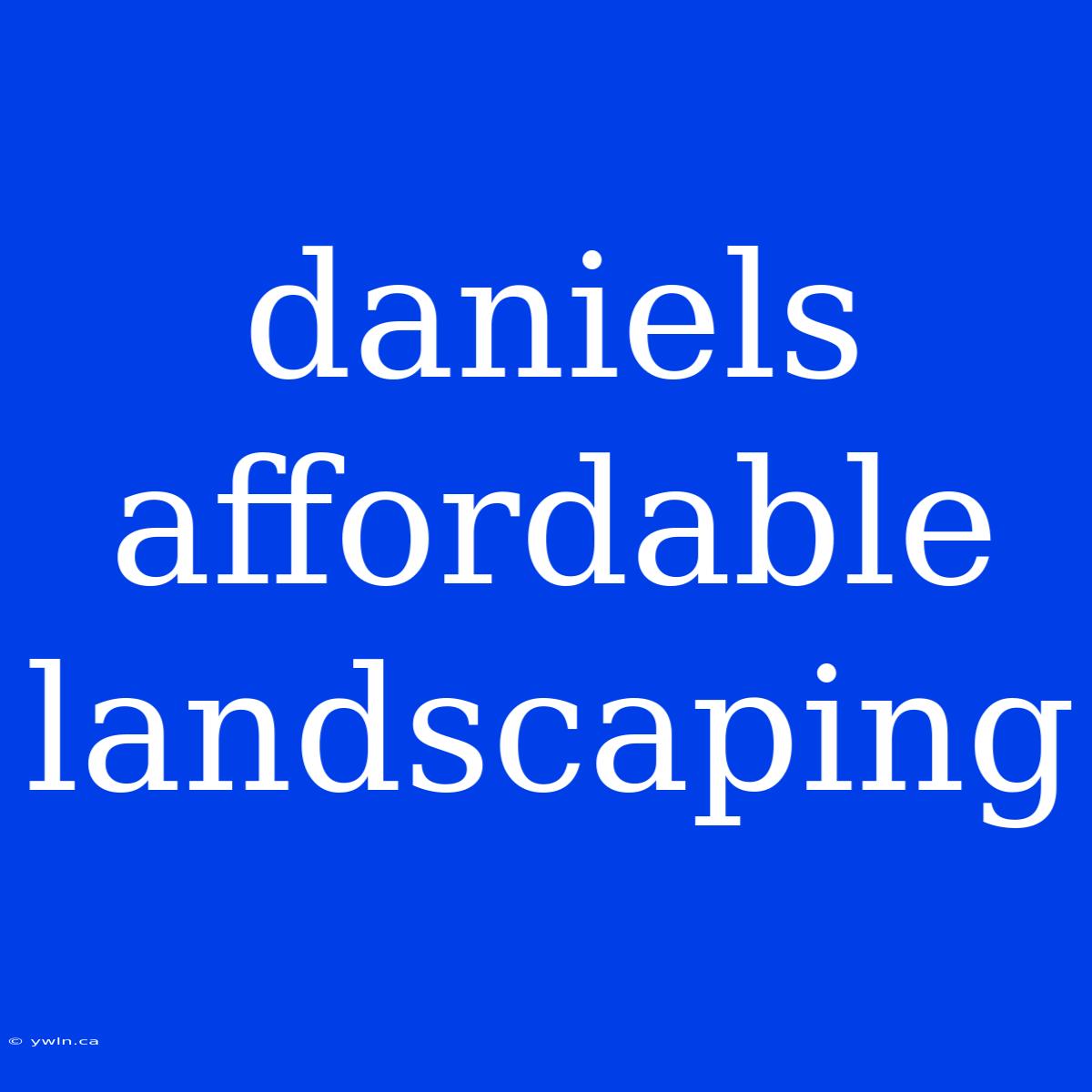 Daniels Affordable Landscaping