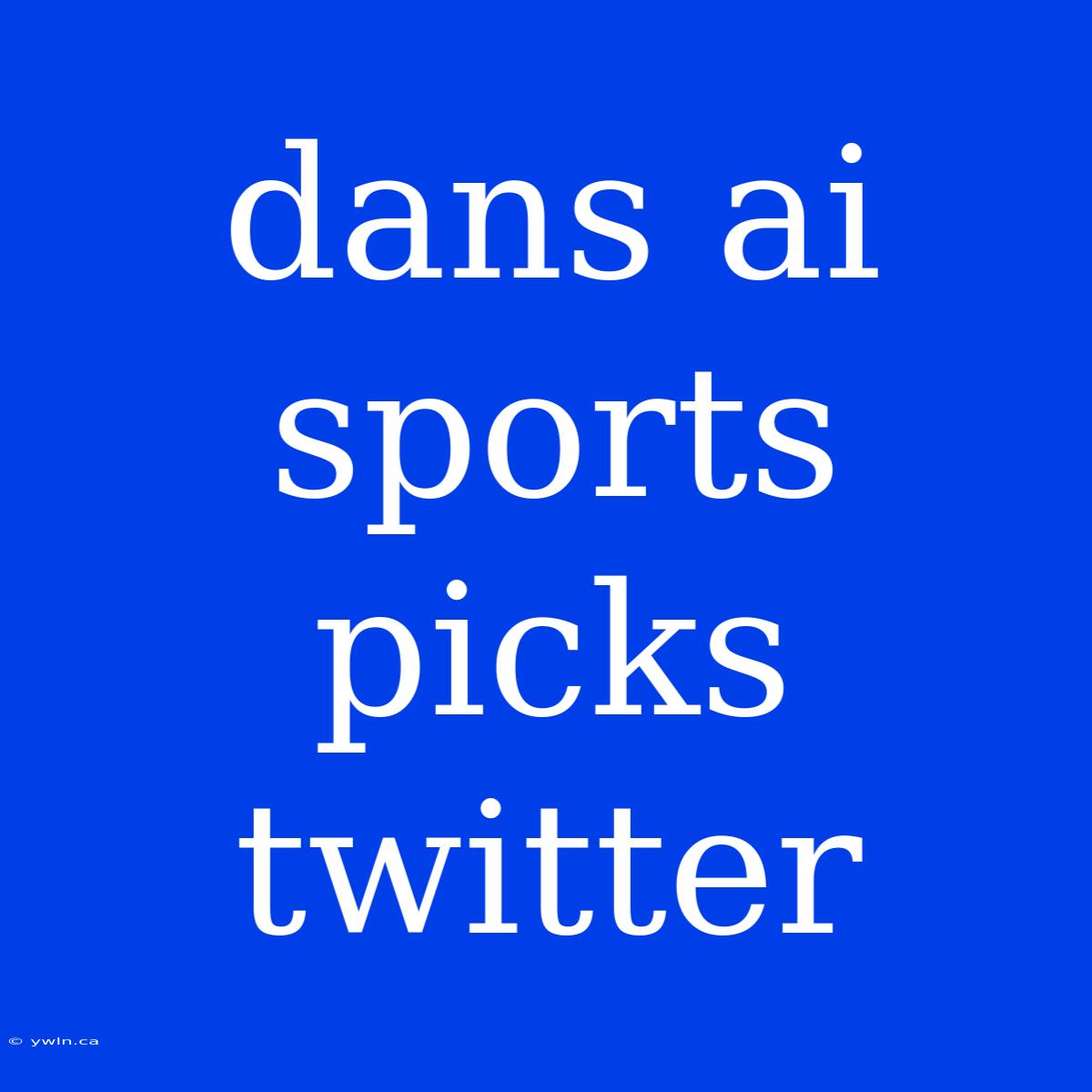 Dans Ai Sports Picks Twitter