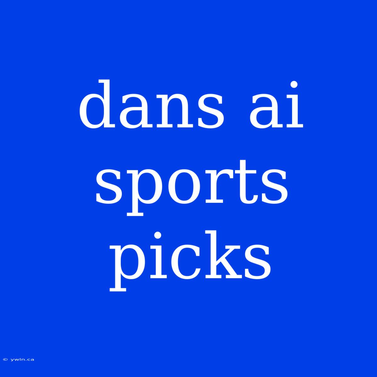 Dans Ai Sports Picks