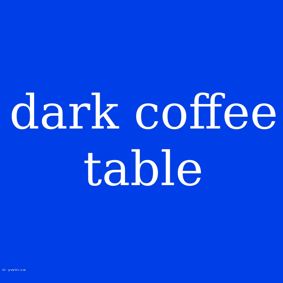 Dark Coffee Table