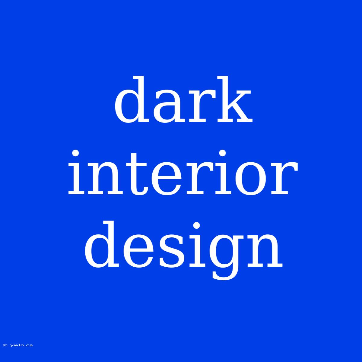 Dark Interior Design