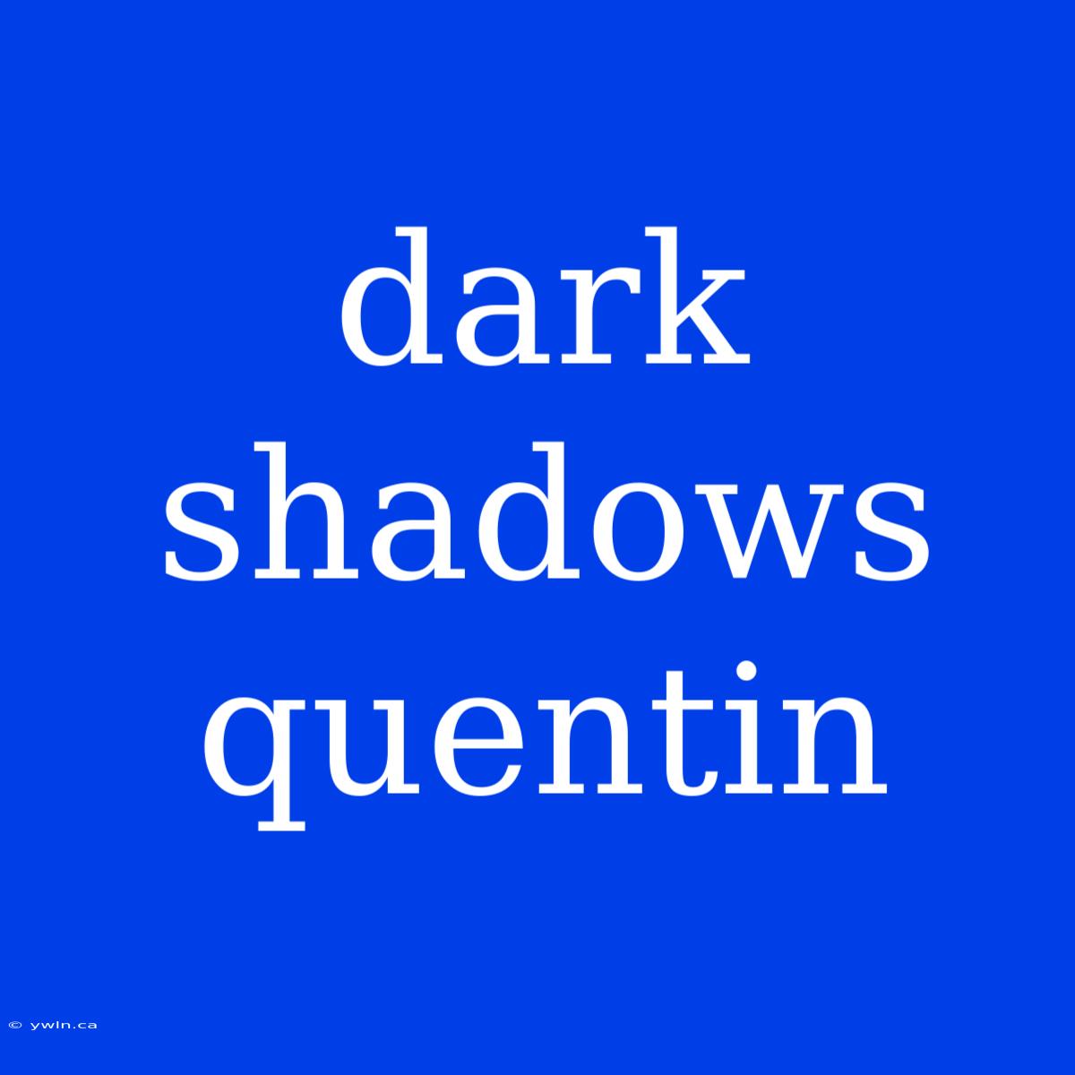 Dark Shadows Quentin