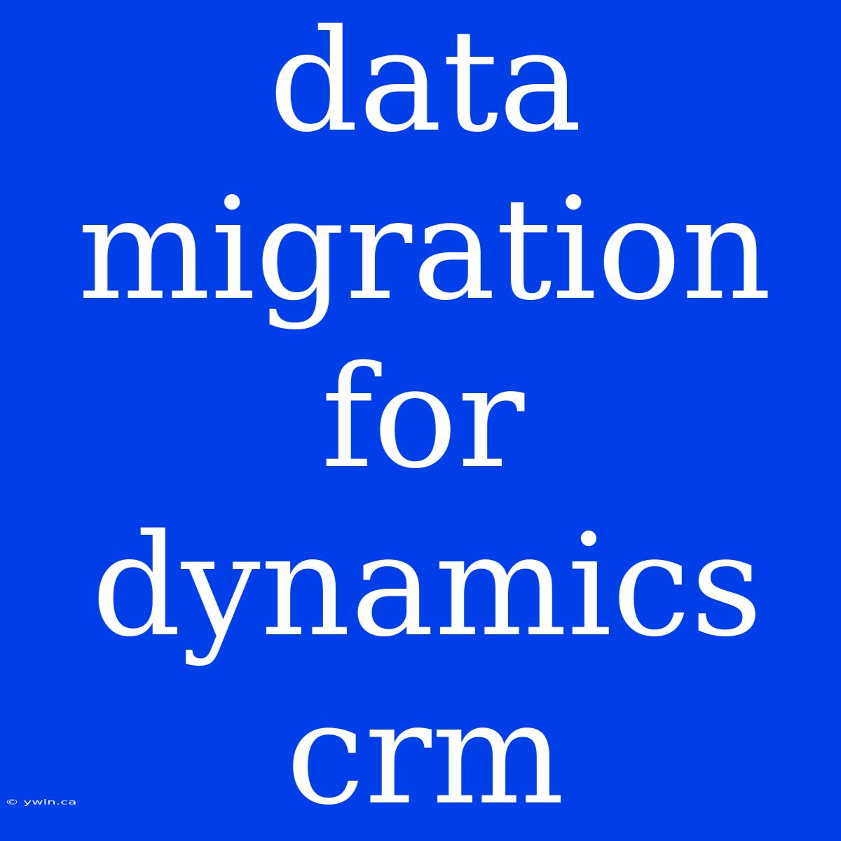 Data Migration For Dynamics Crm