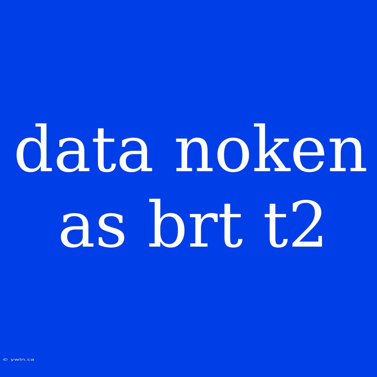 Data Noken As Brt T2