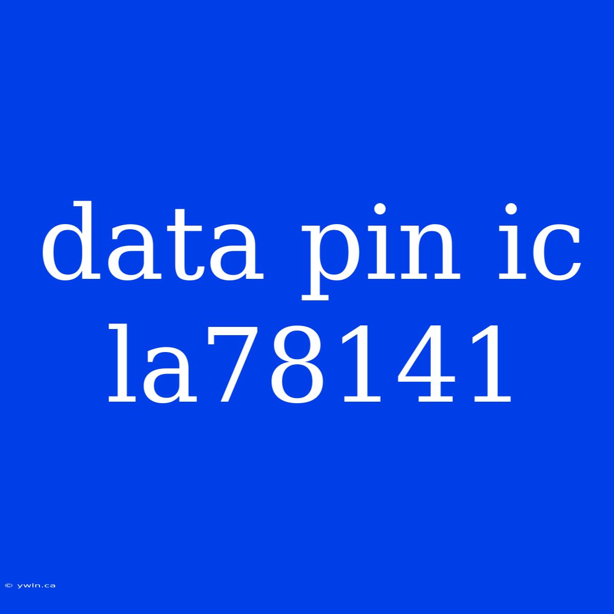 Data Pin Ic La78141