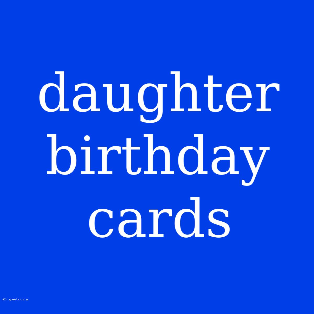 Daughter Birthday Cards