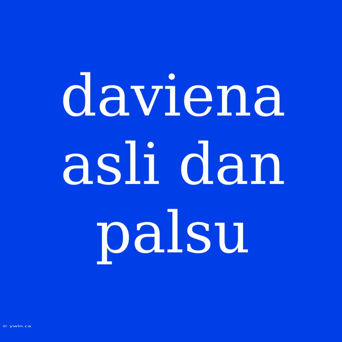 Daviena Asli Dan Palsu