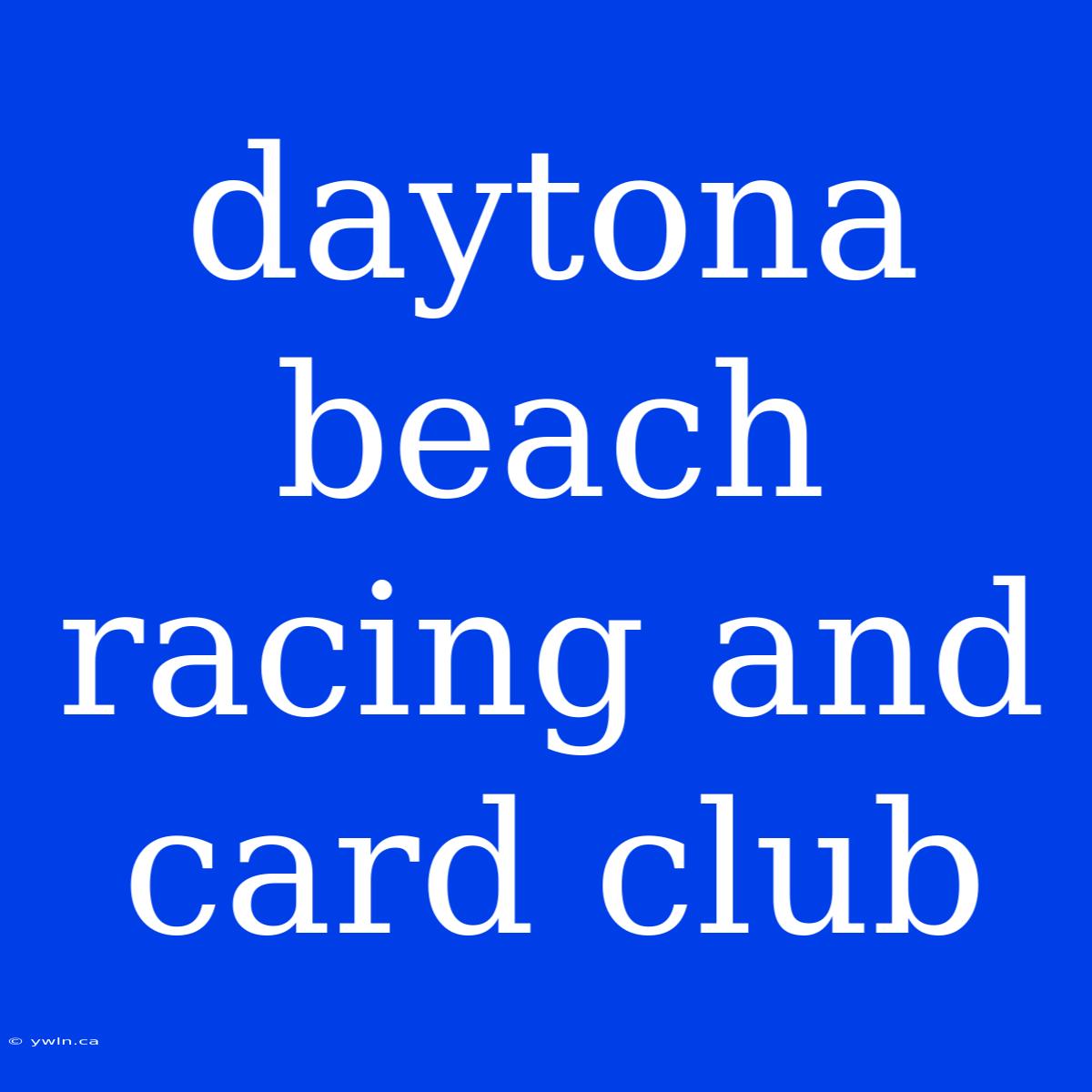 Daytona Beach Racing And Card Club