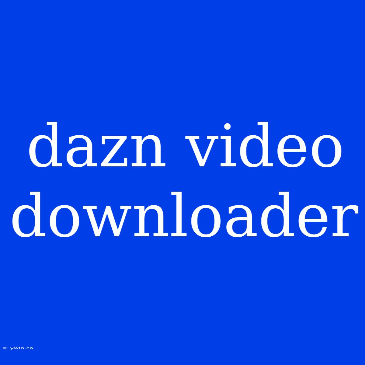 Dazn Video Downloader